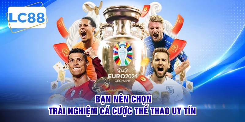 Bạn nên chọn trải nghiệm cá cược thể thao uy tín