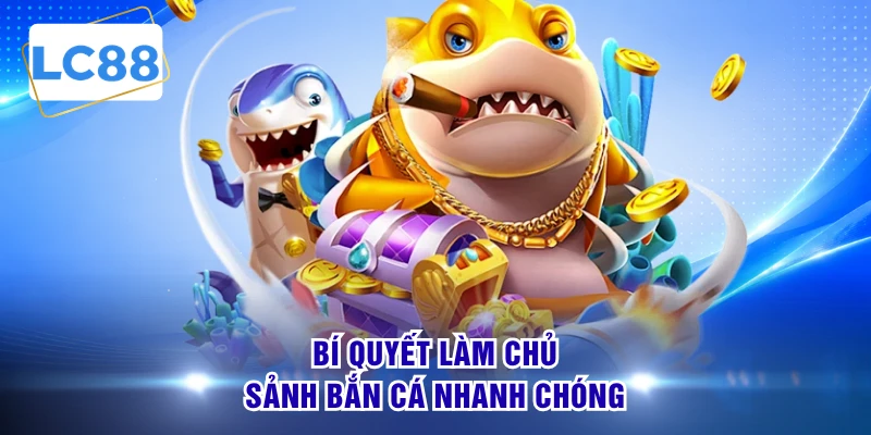 Bí quyết làm chủ sảnh bắn cá nhanh chóng 