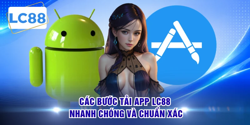 Các bước tải app LC88 nhanh chóng và chuẩn xác