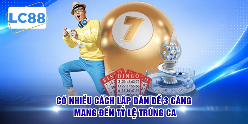 Có nhiều cách lập dàn đề 3 càng mang đến tỷ lệ trúng cao