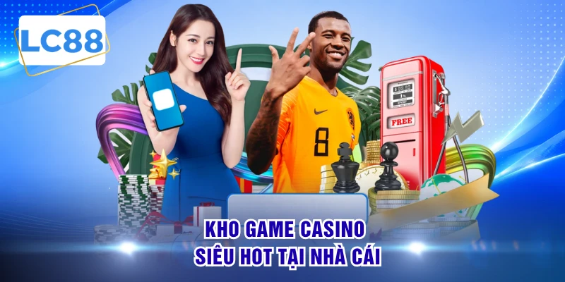Kho game casino siêu hot tại nhà cái