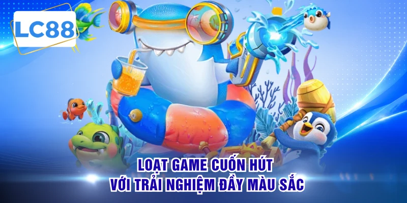 Loạt game cuốn hút với trải nghiệm đầy màu sắc 