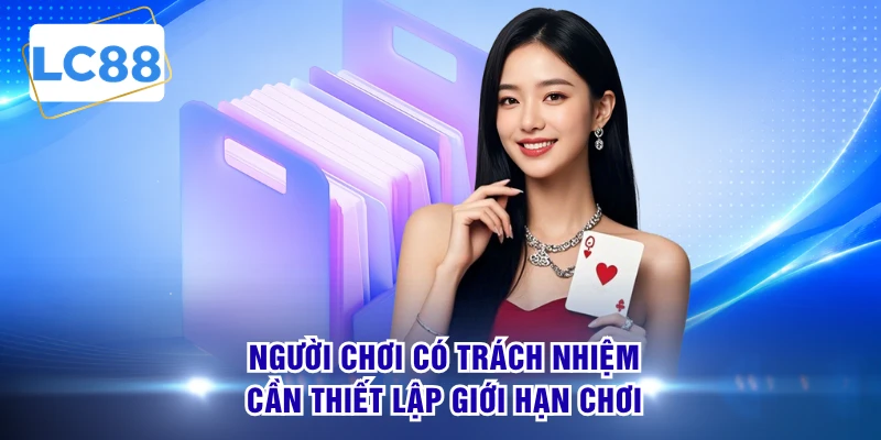 Người chơi có trách nhiệm cần thiết lập giới hạn chơi