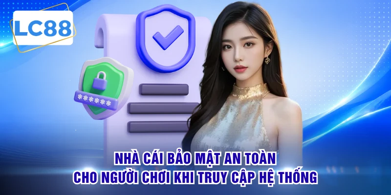 Nhà cái bảo mật an toàn cho người chơi khi truy cập hệ thống