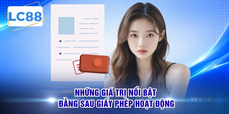 Những giá trị nổi bật đằng sau giấy phép hoạt động 