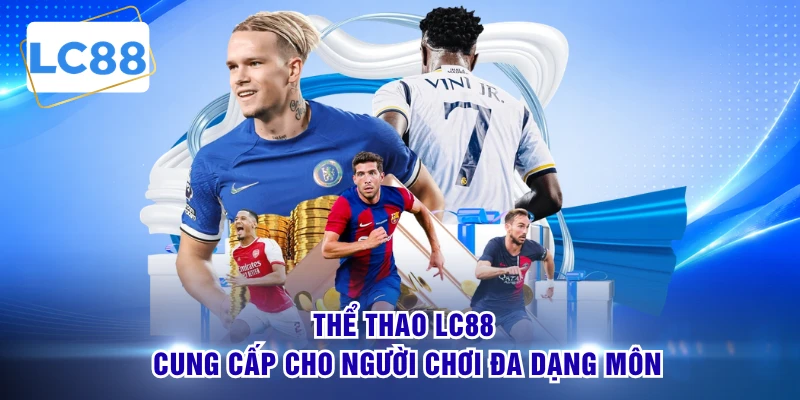 Thể thao LC88 cung cấp cho người chơi đa dạng môn